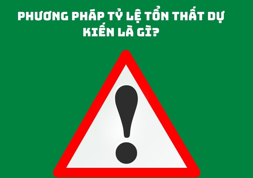 Phương pháp tỷ lệ tổn thất dự kiến là gì?